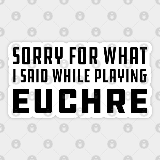 Euchre - Sorry for what I said while playing euchre Sticker by KC Happy Shop